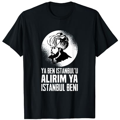 Fatih Sultan Mehmet 1453 Fetih Istanbul Osmanli Osmanli Ottomane T-Shirt