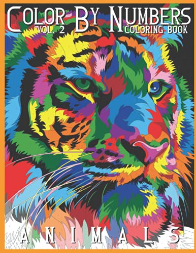 Coloring by Numbers: Vol 2 Animals Color By Number & Discover the Magic - Relaxation and Stress Relief (Color by Number Coloring Book for Adults) (Color by Numbers Book)