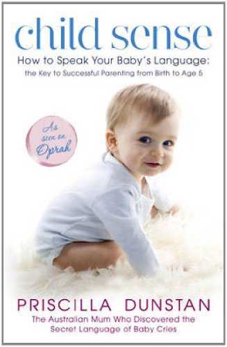 Child Sense: How to Speak Your Baby's Language: the Key to Successful Parenting from Birth to Age 5 (English Edition)
