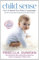 Child Sense: How to Speak Your Baby's Language: the Key to Successful Parenting from Birth to Age 5 (English Edition)
