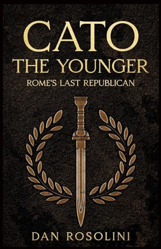 Cato the Younger: Rome's Last Republican