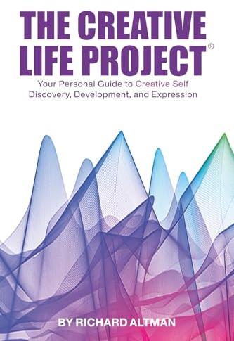 The Creative Life Project®: Your Personal Guide to Creative Self Discovery, Development, and Expression