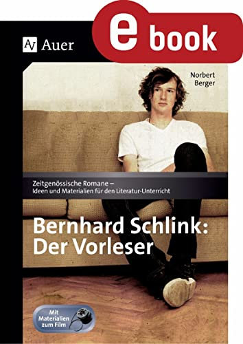 Bernhard Schlink - Der Vorleser: Zeitgenössische Romane - Ideen und Materialien für den Literatur-Unterricht (11. bis 13. Klasse)