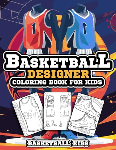 Basketball Designer Coloring Book for Kids: Basketball Jersey Activity Book for Children to Design and Color Their Own Basketball Shirts and Equipment (Sports Kids Activity Books)