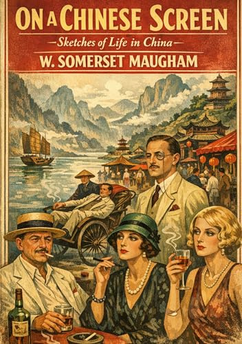 On a Chinese Screen: by W. Somerset Maugham