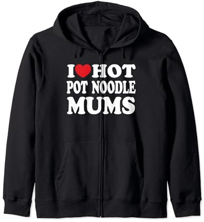 I Love Hot Pot Noodle Mums I Heart Funny Zip Hoodie