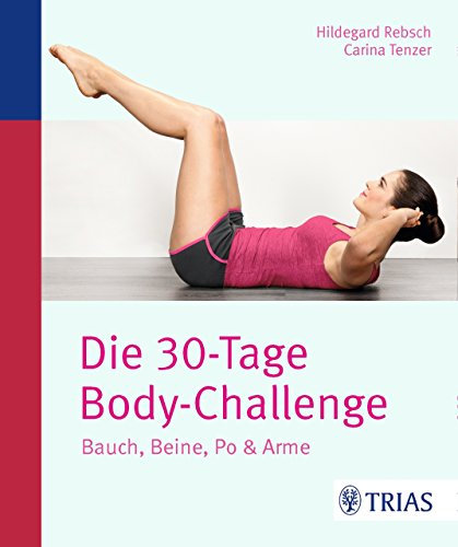 Die 30-Tage-Body-Challenge: Bauch, Beine, Po & Arme