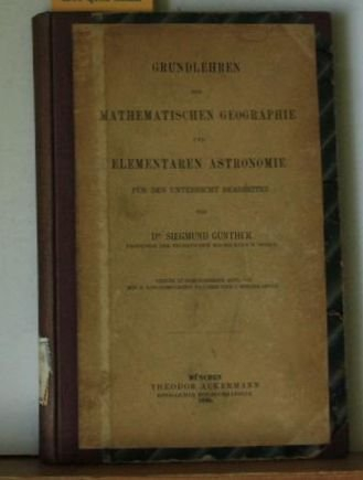 Grundlehren der mathematischen Geographie und elementaren Astronomie für den Unterricht bearbeitet.