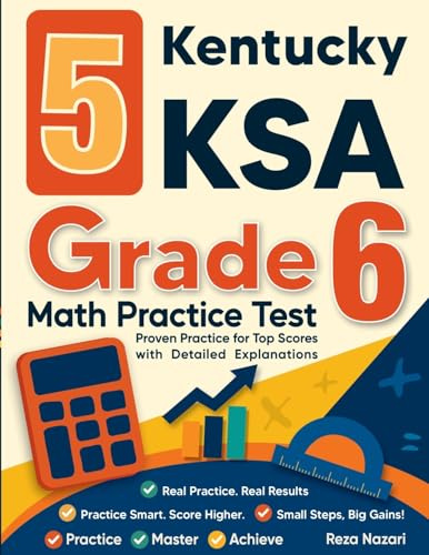 5 Kentucky KSA Grade 6 Math Practice Tests: Proven Practice for Top Scores with Detailed Explanations