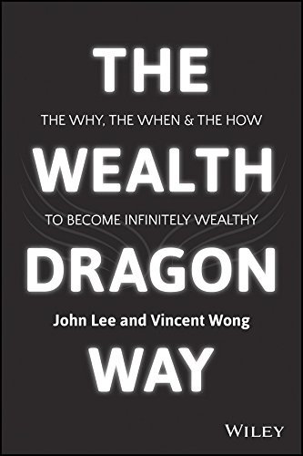 The Wealth Dragon Way: The Why, the When and the How to Become Infinitely Wealthy (English Edition)