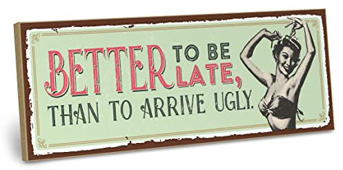 ARTFAVES® Wandbild Holzschild mit Spruch - BETTER TO BE LATE, THAN TO ARRIVE UGLY - Türschild Retro Vintage Deko Bild Geschenk - Retro, Beauty, witzige Sprüche
