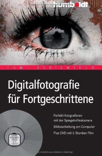 Digitalfotografie für Fortgeschrittene. Perfekt fotografieren mit der Spiegelreflexkamera. Bildbearbeitung am Computer. Plus DVD mit 5 Stunden Film von Tom! Striewisch (17. März 2010) Broschiert