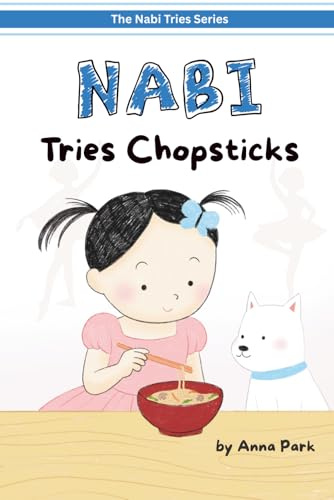 Nabi Tries Chopsticks: A Story About Patience, Perseverance, and a Growth Mindset