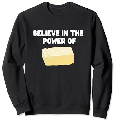 Croyez au pouvoir du pain grillé à la crème barattée au beurre et aux produits laitiers Sweatshirt