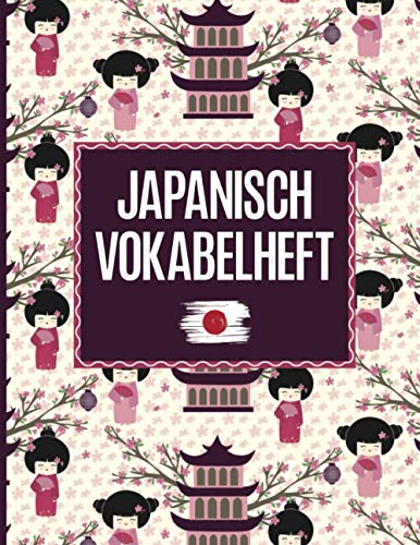 Vokabelheft Japanisch: Japanisch lernen für Anfänger ist mit dem drei Spalten Vokabelheft Japan einfacher das schöne Buch mit Bild von Geisha und Kirschblüte hilft beim lernen der Japanischen Vokabel