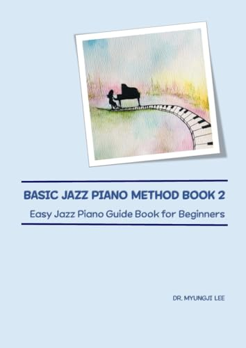Basic Jazz Piano Method Book 2: Easy Jazz Piano Guide Book for Beginners (English Edition)