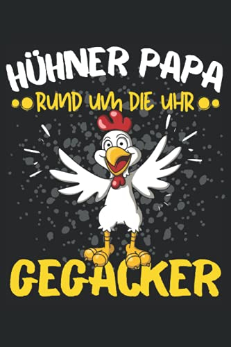 HÜHNER PAPA - RUND UM DIE UHR GEGACKER!: Notizbuch A5, 120 Seiten, LINIERT - Lustiges Hühner Landwirt Motiv für Alle die Hühner haben und lieben! ... und Hühnerliebhaber Geschenkidee!