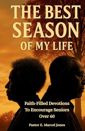 The Best SEASON Of My Life: Faith-Filled Devotions To Encourage Seniors Over 60
