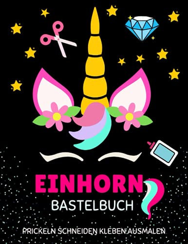Einhorn Bastelbuch: Einhorn Mitmachbuch Prickeln Schneiden Kleben Ausmalen für Kinder