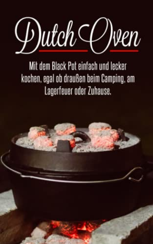 Dutch Oven: Mit dem Black Pot einfach und lecker kochen, egal ob draußen beim Camping, am Lagerfeuer oder Zuhause.