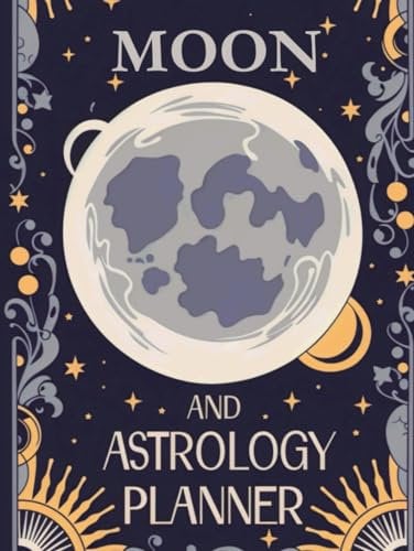 Moon And Astrology Planner 2024: Astrological Insights and Lunar Wisdom for Every Day
