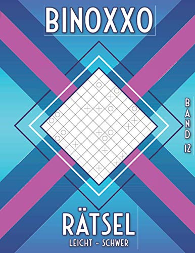 Binoxxo: Rätselbuch mit 480 Binairo Logikrätseln in leicht, mittel & schwer für Anfänger (Binairo Rätselbuch)