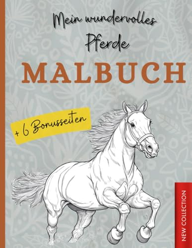Mein wundervolles Pferde Malbuch: Wunderschöne Pferdemotive zum Ausmalen – Fördert Kreativität, Konzentration und Entspannung für Kinder ab 4 Jahren, ... Geschenk für Jungen und Mädchen (Malbücher)