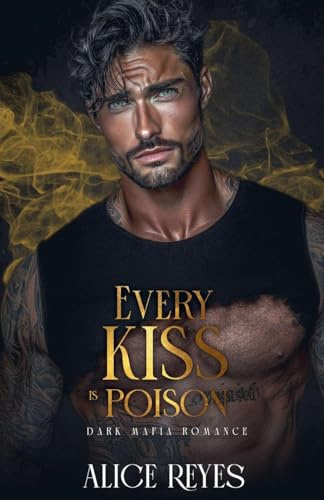 Every Kiss is Poison: Dark Mafia Romance (Poison to Ashes, Band 1)