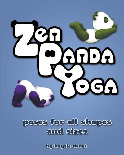 zen panda yoga: poses for all shapes and sizes by kaysie donat (2014-03-25)