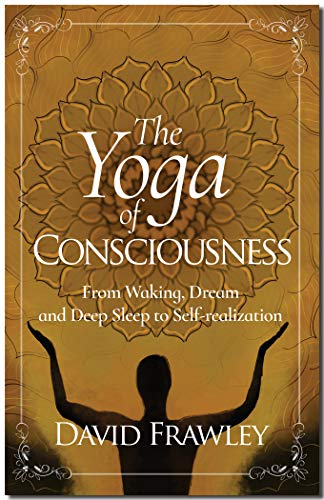 The Yoga of Consciousness: from Waking, Dream and Deep Sleep to Self-realization (English Edition)
