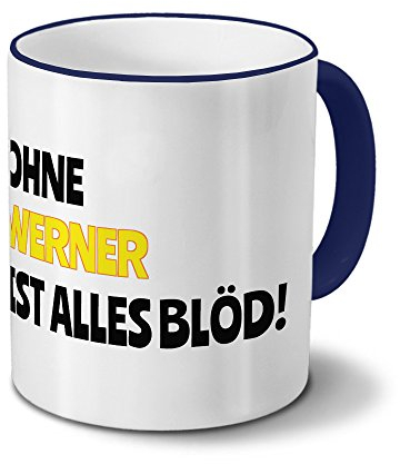 digital print Tasse mit Namen Werner - Motiv Ohne Werner ist Alles Blöd! - Namenstasse, Kaffeebecher, Mug, Becher, Kaffeetasse - Farbe Blau