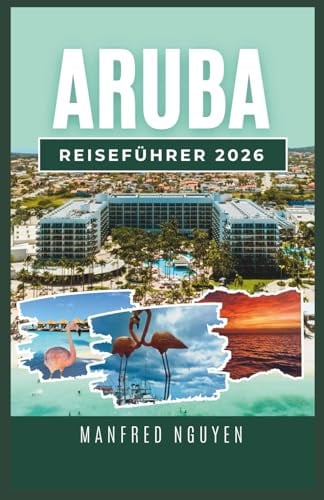 ARUBA REISEFÜHRER 2026: Alles, was Sie über Arubas lokale Kultur, Strände und Abenteuer wissen müssen