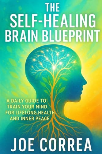 The Self-Healing Brain Blueprint: A Daily Guide to Train Your Brain for Long-Term Health (The Healing Brain, Band 10)