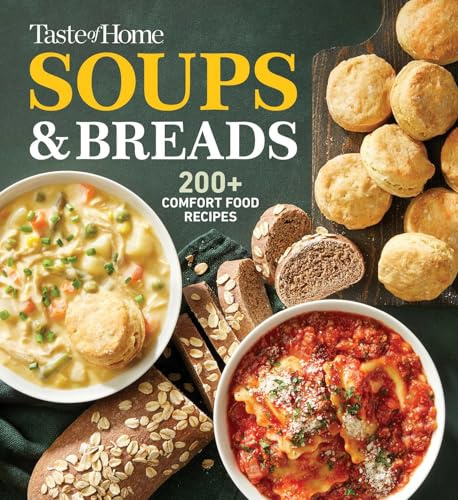 Taste of Home Soups & Breads: 200+ Comforting Recipes for Soups, Stews, Chowders, and Homemade Breads (Taste of Home Comfort Food)