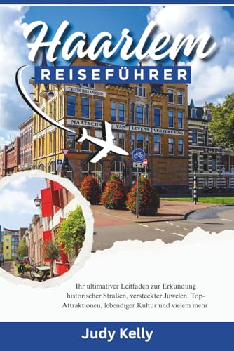Haarlem Reiseführer 2026: Dein ultimativer Reiseführer zum Erkunden historischer Straßen, verborgener Schätze, Top-Sehenswürdigkeiten, lebendiger Kultur und vielem mehr
