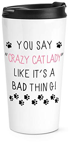 You Say Crazy Cat Lady Like It's A Bad Thing Travel Mug Cup