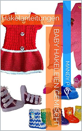 Baby Häkeleien gemischt: Häkelanleitungen