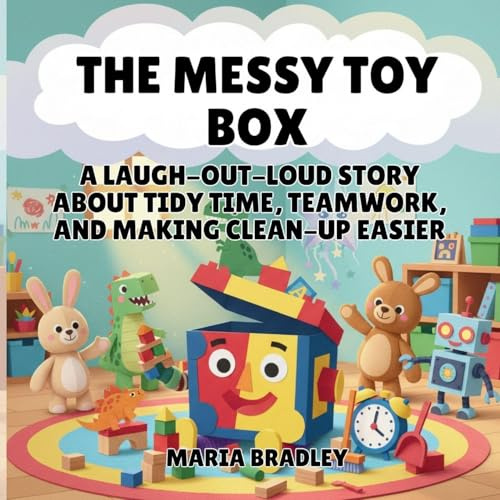 The Messy Toy Box: A Laugh-Out-Loud Story About Tidy Time, Teamwork, and Making Clean-Up Easier (The Bedroom Squad, Band 6)