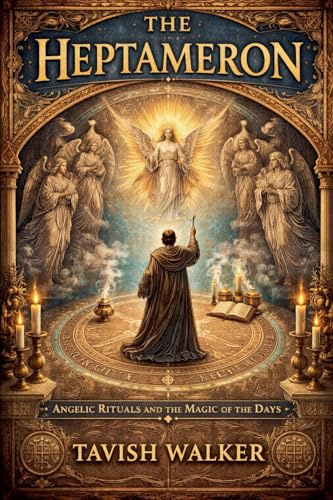 THE HEPTAMERON Angelic Rituals and the Magic of the Days