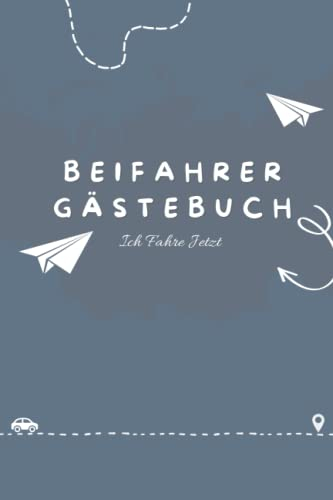 Beifahrer Gästebuch: Lustiges Buch zum Ausfüllen für Mitfahrer auf Autofahrten |Führerschein Bestanden Geschenk für Fahranfänger und 18. Geburtstag |Das Muss für jedes Auto|