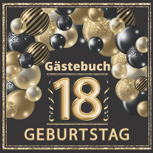 Gästebuch 18 geburtstag: Perfekt um die Erinnerungen, Fotos, Glückwünsche und lustigen Momente fest zu halten. Dekoration für Geburtstagsfeier. 18 geburtstag mädchen und junge. Abdeckung gold