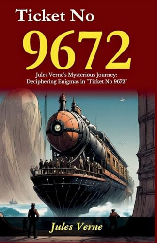 Ticket No 9672: Jules Verne's Mysterious Journey: Deciphering Enigmas in Ticket No 9672