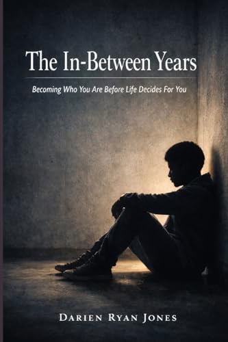 The In-Between Years: Becoming Who You Are Before Life Decides For You
