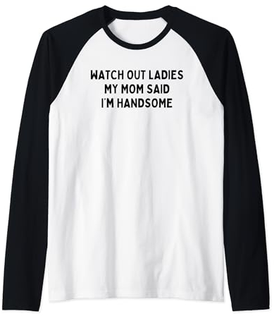 Aufgepasst, meine Damen. Meine Mutter sagte, ich sei hübsch Raglan