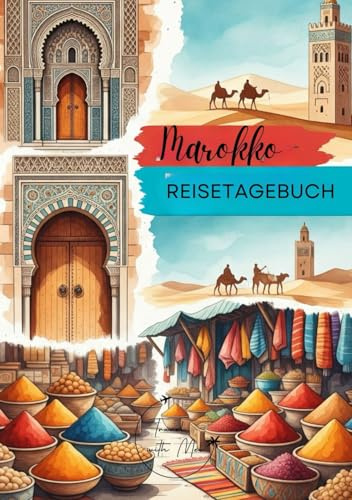 Marokko Reisetagebuch: Reisejournal Souk - Plane deinen Marokko Urlaub. Notizbuch zum Ausfüllen deiner schönsten Reiseerinnerungen und Highlights! ... und Weltenbummler (Morokko / Marokko)
