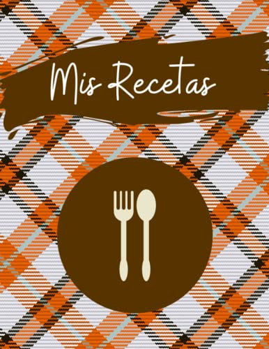 Mis Recetas: Mi Recetario de cocina para escribir con 100 páginas en blanco