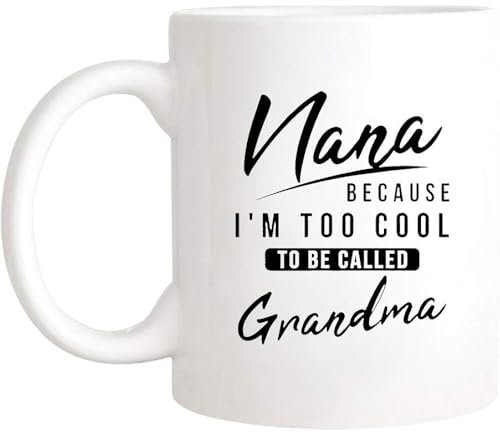 Tasse Nana Nana Großmutter, Nana, Weil Ich Zu Cool Bin Kaffeebecher Unisex Keramik-Tasse Lustig Bürotasse Für Mit Henkel Arbeit Geschenk 330ML