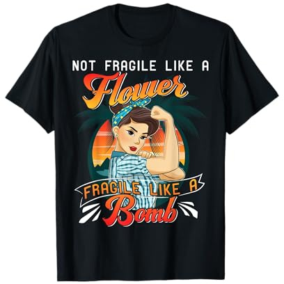 Not Fragile Like a Flower Fragile Like a Bomb Girl Feminist T-Shirt