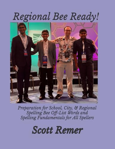 Regional Bee Ready!: Preparation for School, City, & Regional Spelling Bee Off-List Words and Spelling Fundamentals for All Spellers (The Words of ... National Spelling Bee Success, Band 3)