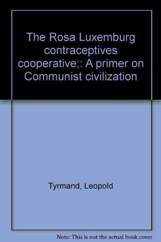 The Rosa Luxemburg contraceptives cooperative;: A primer on Communist civilization